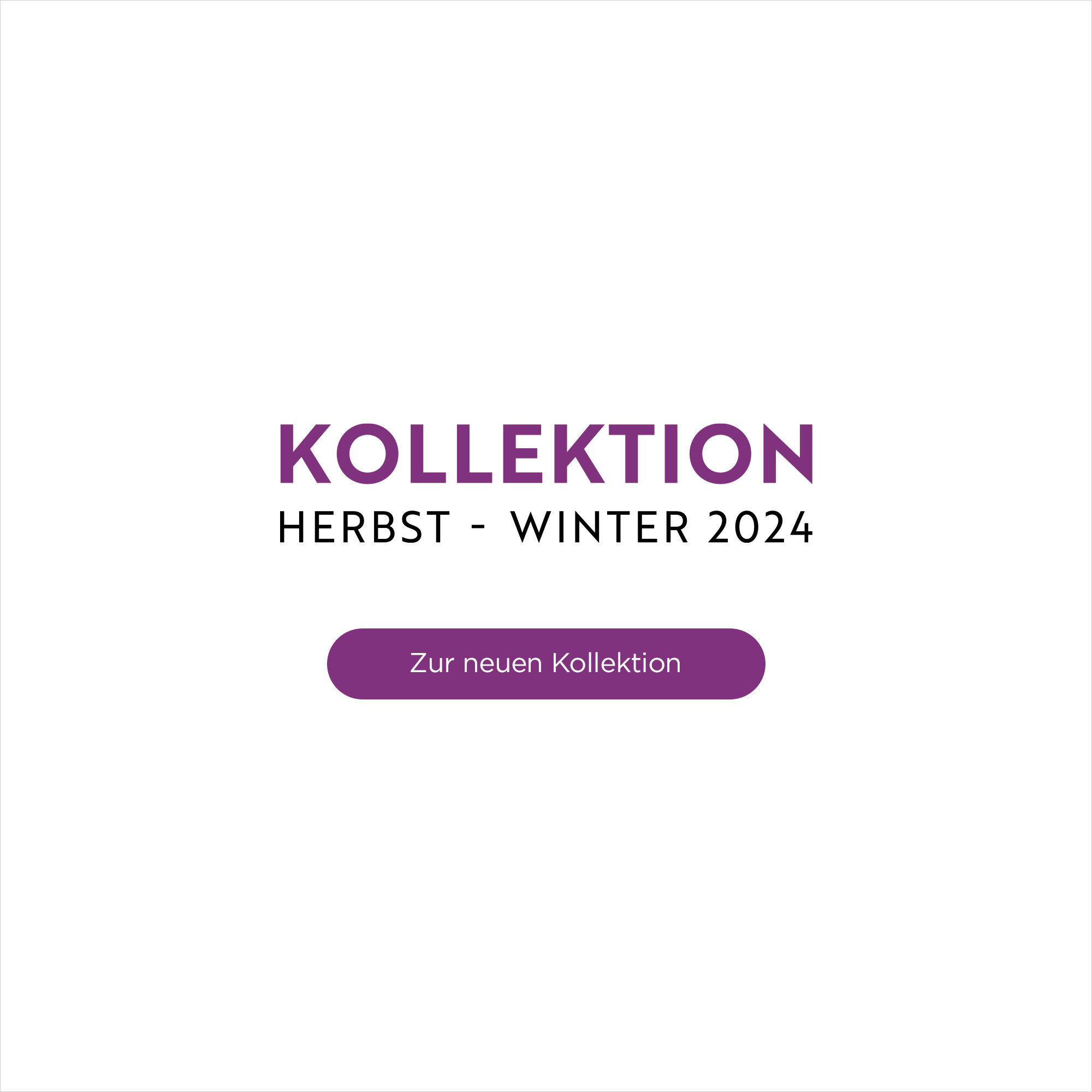 Herbst-Winter 2024 Kollektion - Zur neuen Kollektion