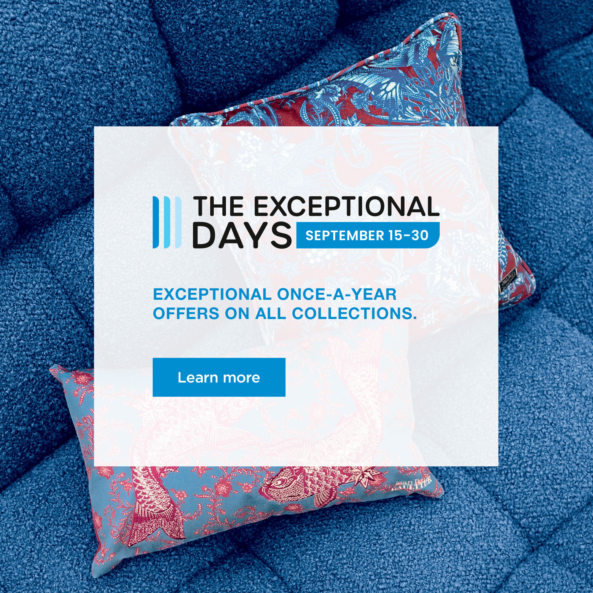 The Exceptional Days, September 15-30 - Exceptional once-a-year offers on all collections - Learn more