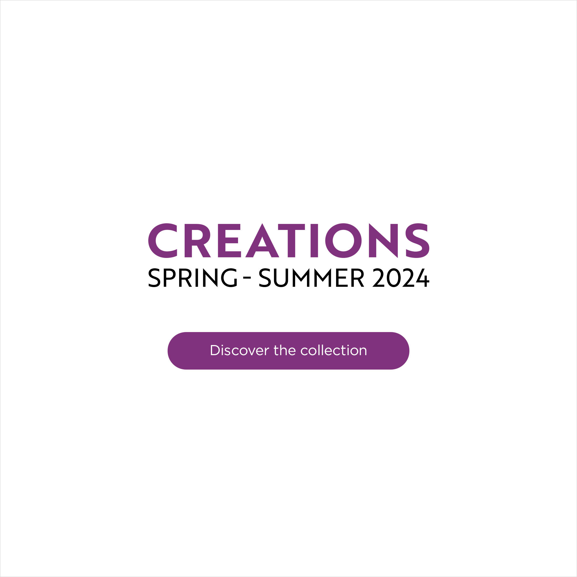 Spring-Summer 2024 Creations - Discover the collection