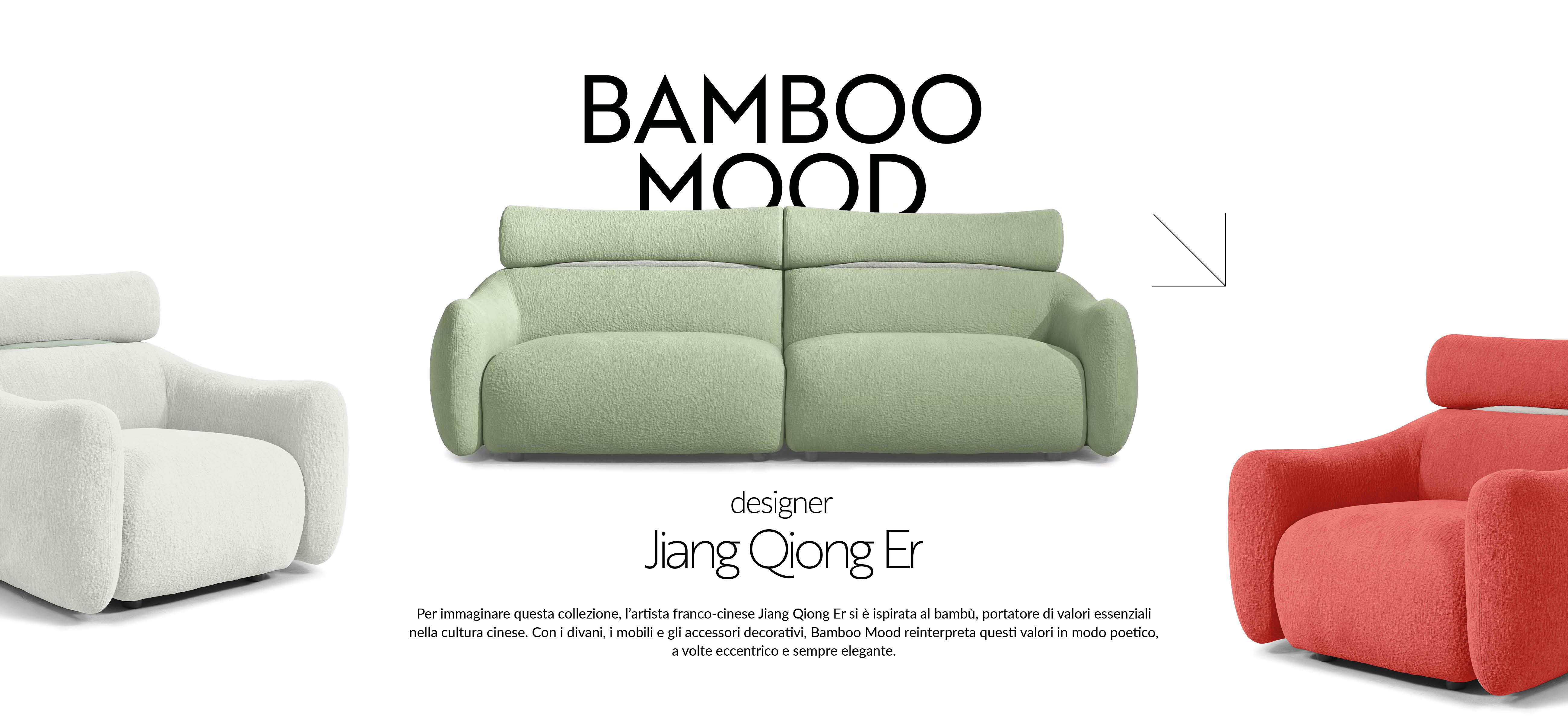 Per immaginare questa collezione, l'artista franco-cinese Jiang Qiong Er si è ispirata al bambù, portatore di valori essenziali nella cultura cinese. Con i divani, i mobili e gli accessori decorativi, Bamboo Mood reinterpreta questi valori in modo poetico, a volte eccentrico e sempre elegante.